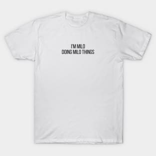 I'm Milo doing Milo things T-Shirt